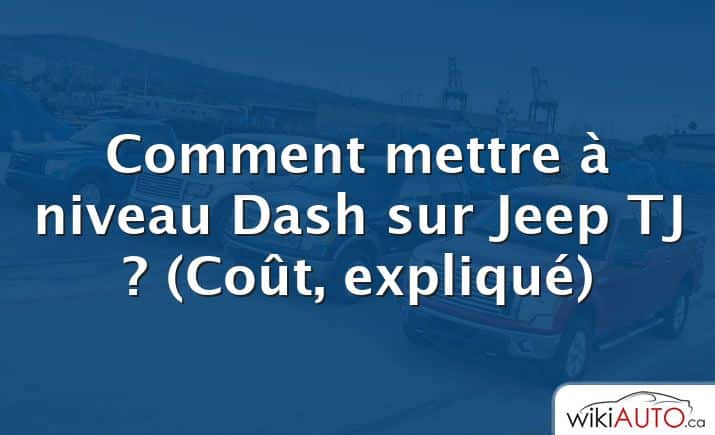 Comment mettre à niveau Dash sur Jeep TJ ?  (Coût, expliqué)