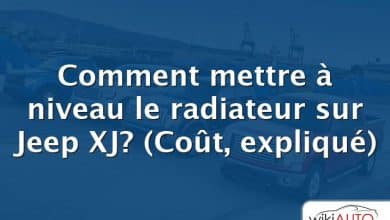 Comment mettre à niveau le radiateur sur Jeep XJ?  (Coût, expliqué)