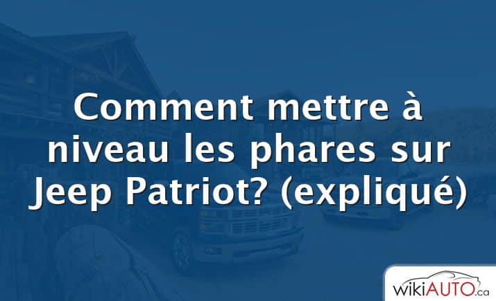 Comment mettre à niveau les phares sur Jeep Patriot?  (expliqué)