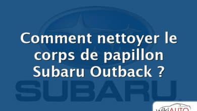 Comment nettoyer le corps de papillon Subaru Outback ?