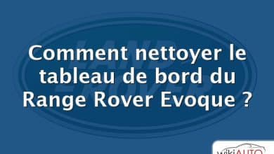 Comment nettoyer le tableau de bord du Range Rover Evoque ?