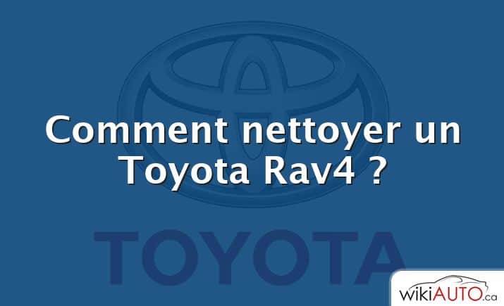 Comment nettoyer un Toyota Rav4 ?
