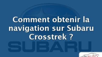 Comment obtenir la navigation sur Subaru Crosstrek ?