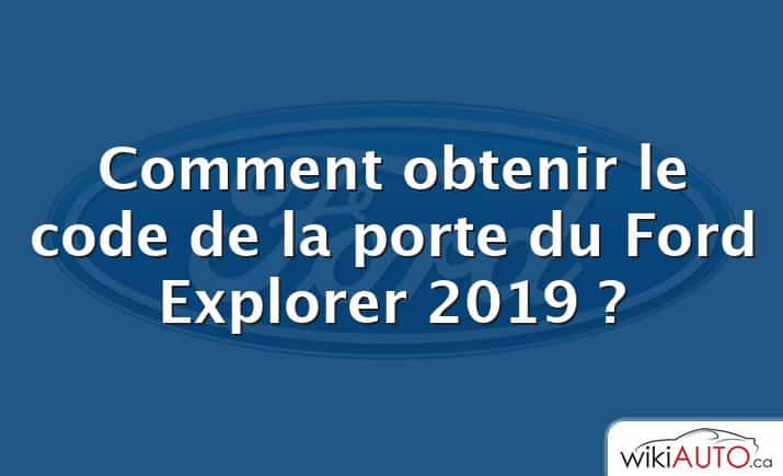 Comment obtenir le code de la porte du Ford Explorer 2019 ?