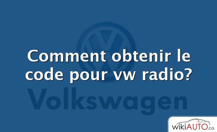 Comment obtenir le code pour vw radio?