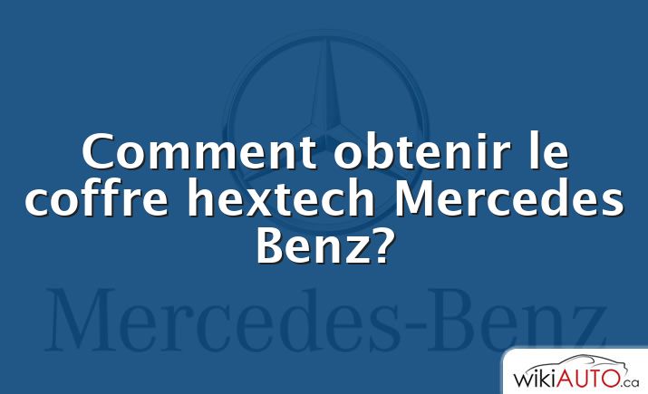 Comment obtenir le coffre hextech Mercedes Benz?