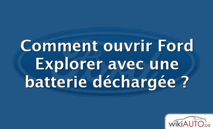 Comment ouvrir Ford Explorer avec une batterie déchargée ?