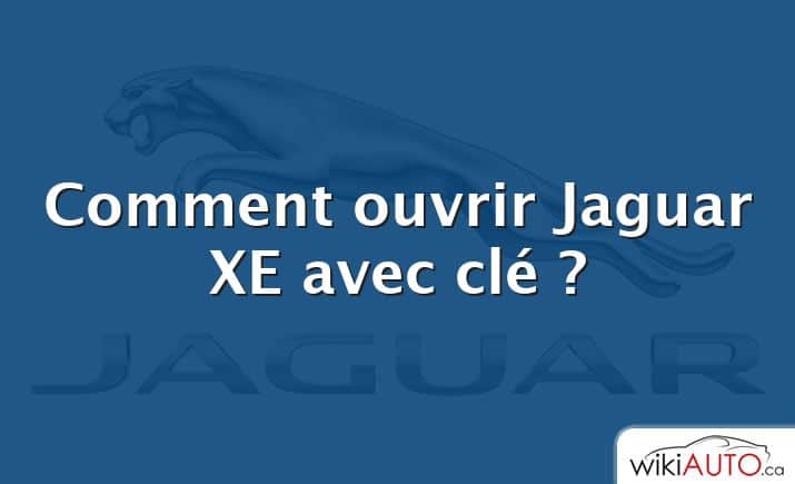 Comment ouvrir Jaguar XE avec clé ?