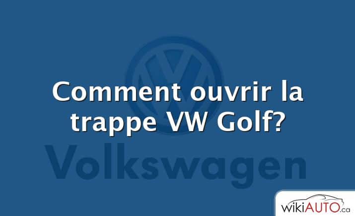 Comment ouvrir la trappe VW Golf?