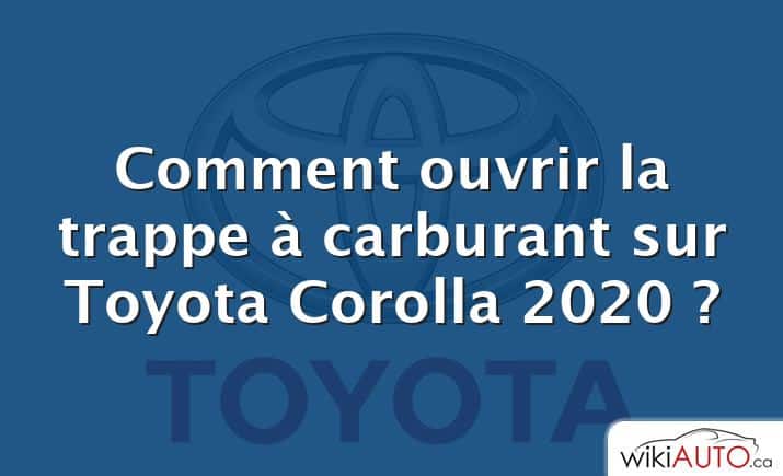 Comment ouvrir la trappe à carburant sur Toyota Corolla 2020 ?