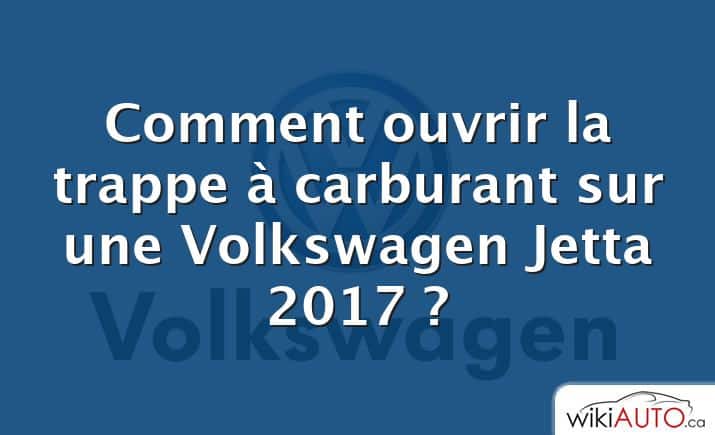 Comment ouvrir la trappe à carburant sur une Volkswagen Jetta 2017 ?