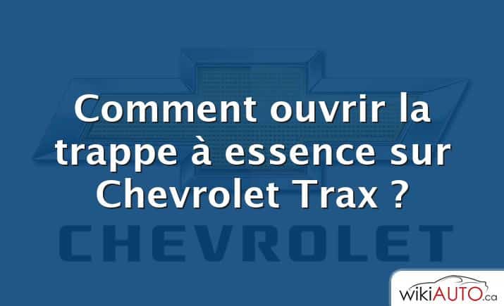 Comment ouvrir la trappe à essence sur Chevrolet Trax ?