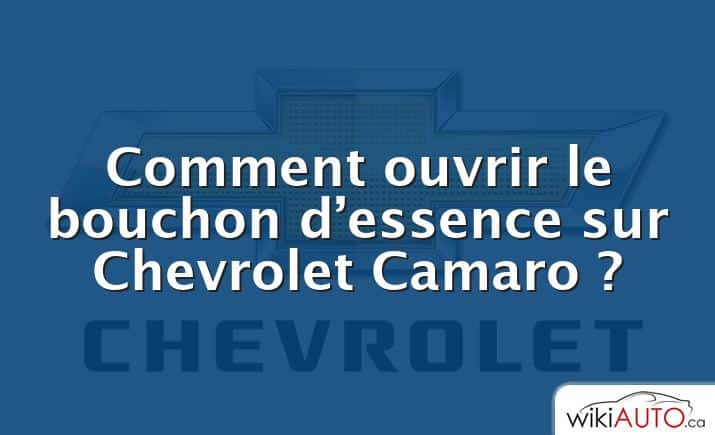 Comment ouvrir le bouchon d’essence sur Chevrolet Camaro ?