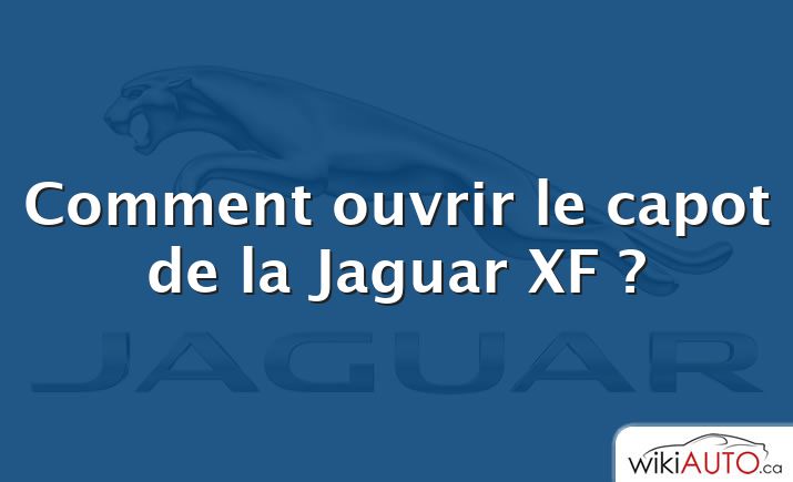Comment ouvrir le capot de la Jaguar XF ?