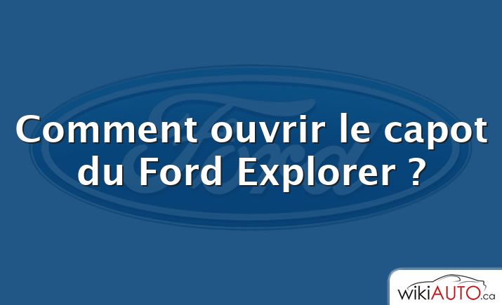 Comment ouvrir le capot du Ford Explorer ?