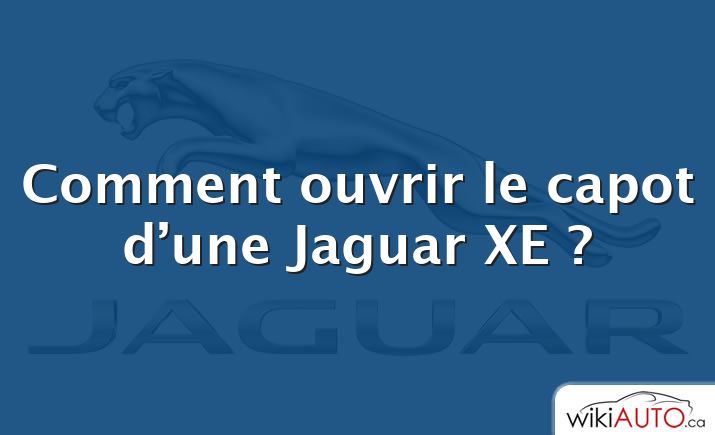 Comment ouvrir le capot d’une Jaguar XE ?