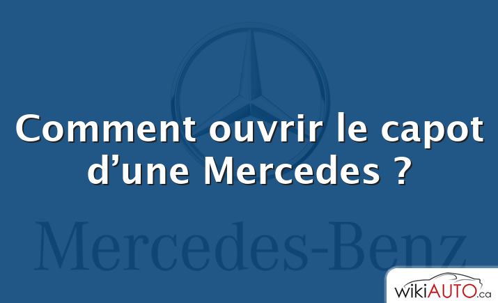 Comment ouvrir le capot d’une Mercedes ?