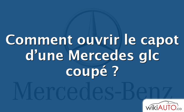 Comment ouvrir le capot d’une Mercedes glc coupé ?