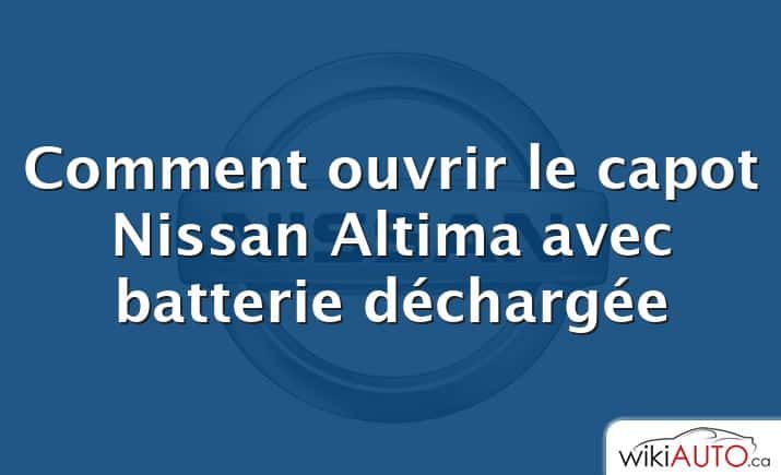 Comment ouvrir le capot Nissan Altima avec batterie déchargée