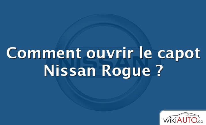 Comment ouvrir le capot Nissan Rogue ?