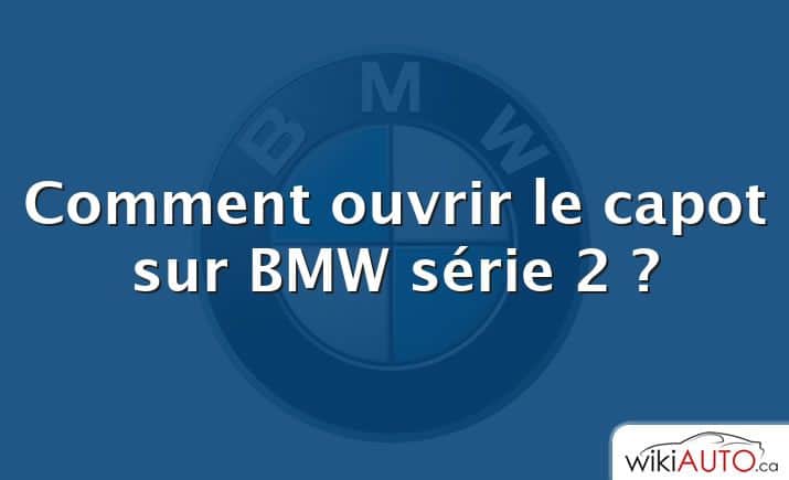 Comment ouvrir le capot sur BMW série 2 ?
