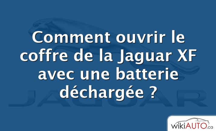 Comment ouvrir le coffre de la Jaguar XF avec une batterie déchargée ?
