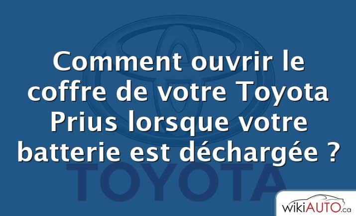 Comment ouvrir le coffre de votre Toyota Prius lorsque votre batterie est déchargée ?