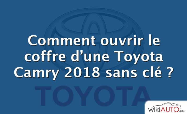 Comment ouvrir le coffre d’une Toyota Camry 2018 sans clé ?