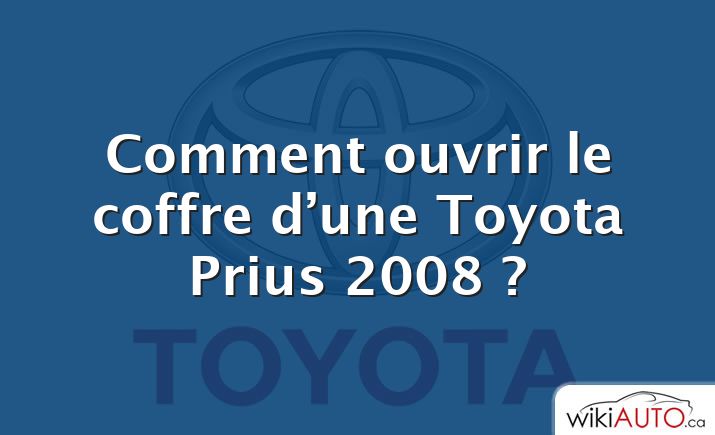 Comment ouvrir le coffre d’une Toyota Prius 2008 ?