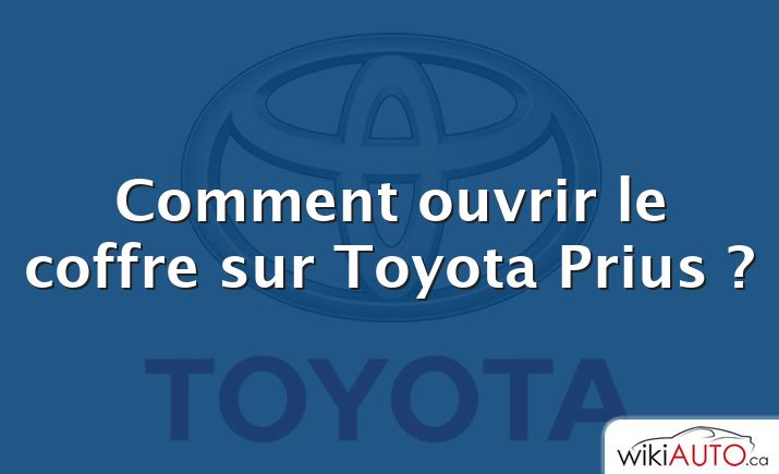 Comment ouvrir le coffre sur Toyota Prius ?