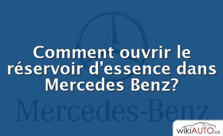 Comment ouvrir le réservoir d’essence dans Mercedes Benz?