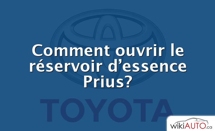 Comment ouvrir le réservoir d’essence Prius?