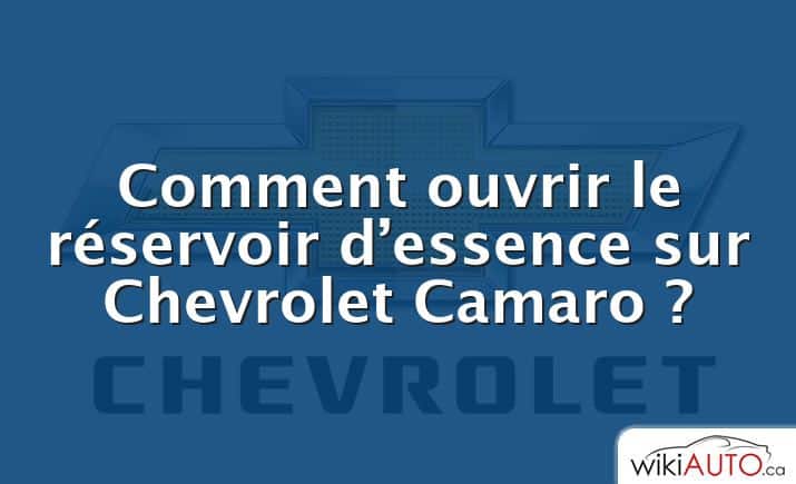 Comment ouvrir le réservoir d’essence sur Chevrolet Camaro ?