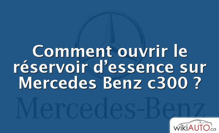 Comment ouvrir le réservoir d’essence sur Mercedes Benz c300 ?