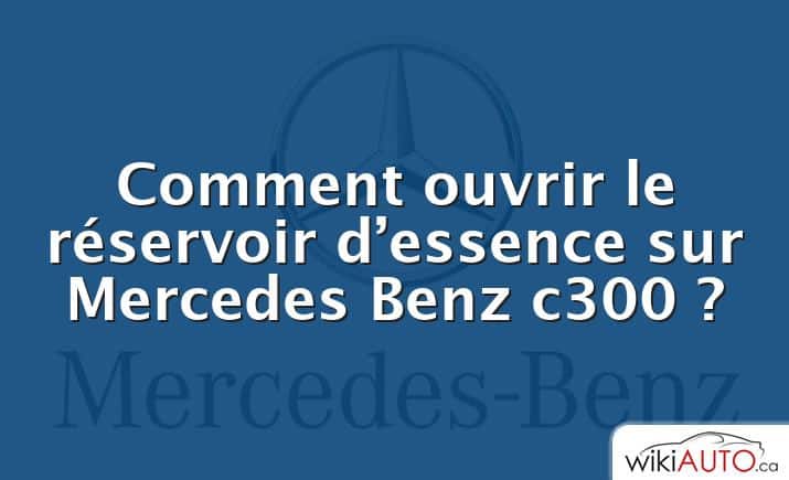 Comment ouvrir le réservoir d’essence sur Mercedes Benz c300 ?