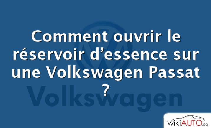 Comment ouvrir le réservoir d’essence sur une Volkswagen Passat ?