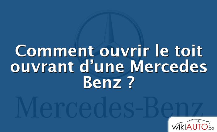 Comment ouvrir le toit ouvrant d’une Mercedes Benz ?