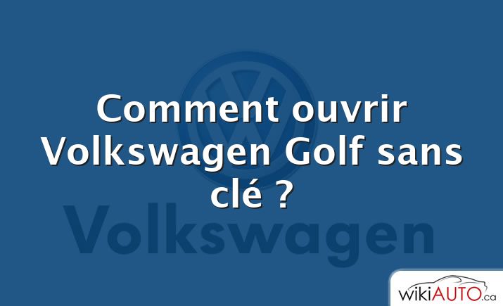 Comment ouvrir Volkswagen Golf sans clé ?