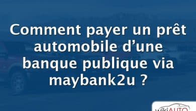 Comment payer un prêt automobile d’une banque publique via maybank2u ?