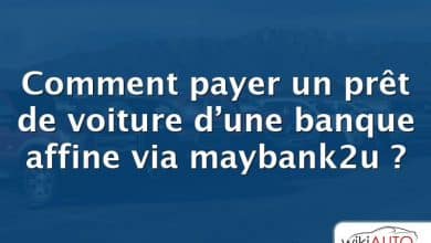 Comment payer un prêt de voiture d’une banque affine via maybank2u ?