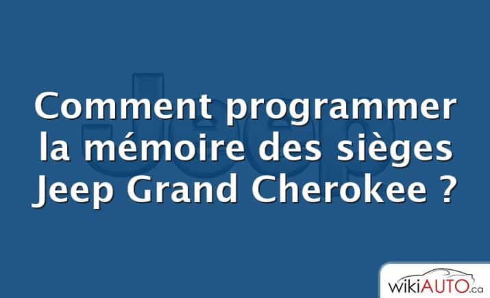 Comment programmer la mémoire des sièges Jeep Grand Cherokee ?