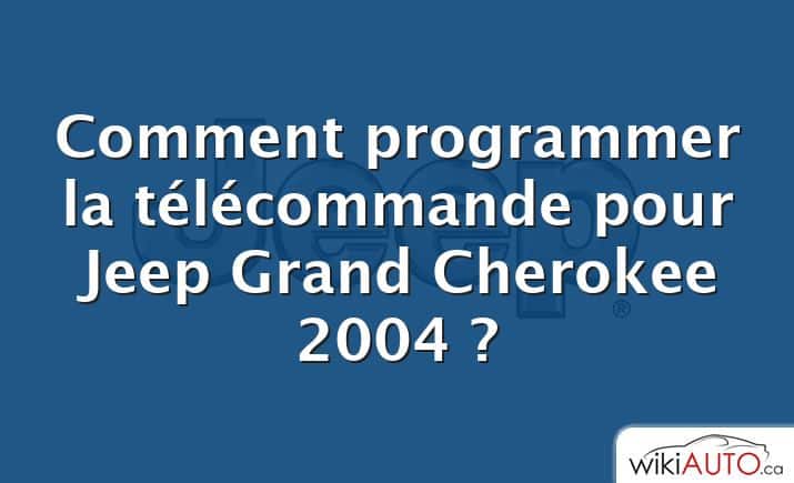 Comment programmer la télécommande pour Jeep Grand Cherokee 2004 ?