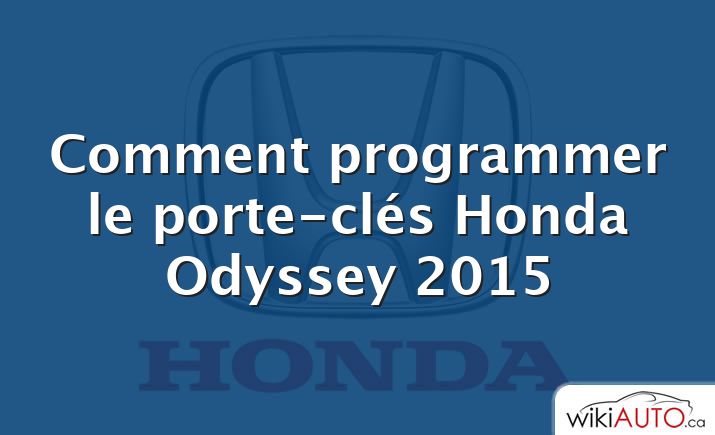 Comment programmer le porte-clés Honda Odyssey 2015