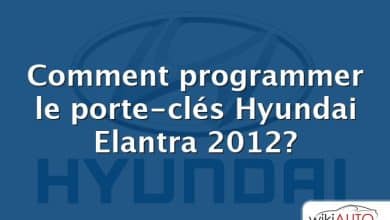 Comment programmer le porte-clés Hyundai Elantra 2012?