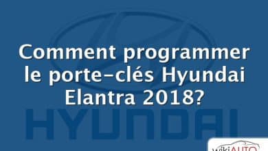 Comment programmer le porte-clés Hyundai Elantra 2018?