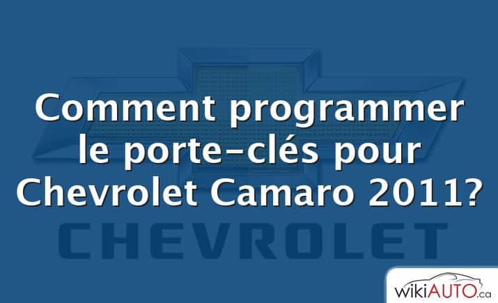 Comment programmer le porte-clés pour Chevrolet Camaro 2011?