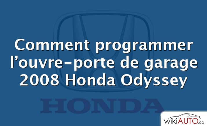 Comment programmer l’ouvre-porte de garage 2008 Honda Odyssey