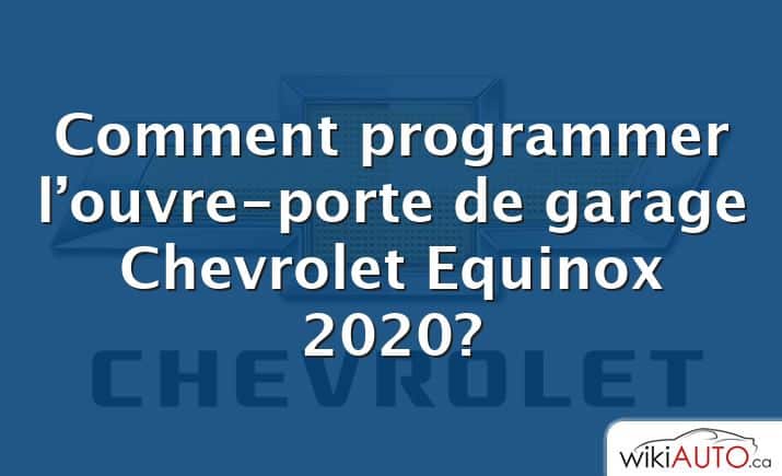 Comment programmer l’ouvre-porte de garage Chevrolet Equinox 2020?
