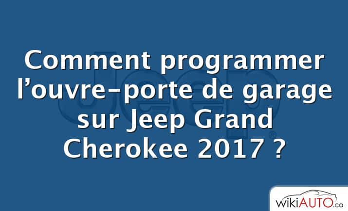 Comment programmer l’ouvre-porte de garage sur Jeep Grand Cherokee 2017 ?