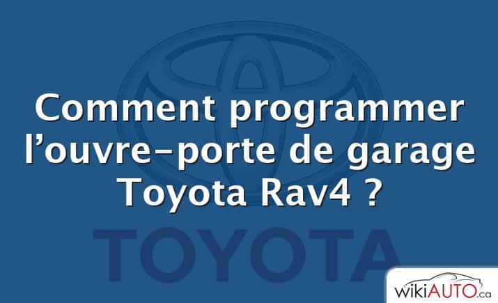 Comment programmer l’ouvre-porte de garage Toyota Rav4 ?